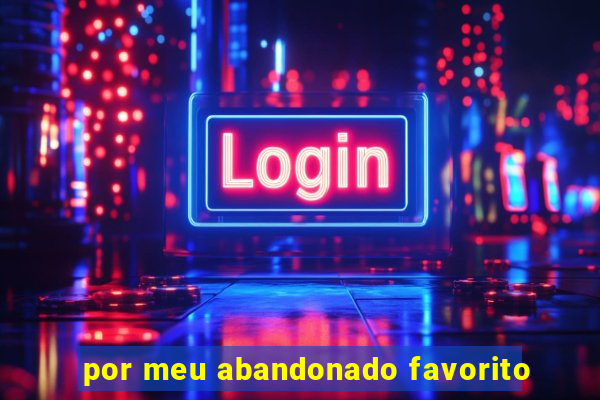 por meu abandonado favorito